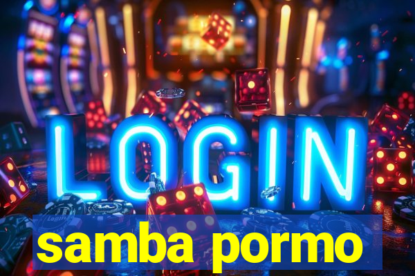 samba pormo